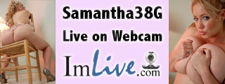 Samantha38G live on webcam at ImLive.com