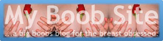 My Boob Site - F-cup & up big boobs blog for the breast-obsessed.